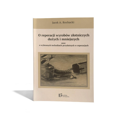 Książka Jacka A. Rochackiego „O reperacji wyrobów złotniczych”